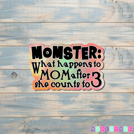 Momster - What Happens to Mom After she Counts to 3 Sticker |Sticker or Magnet