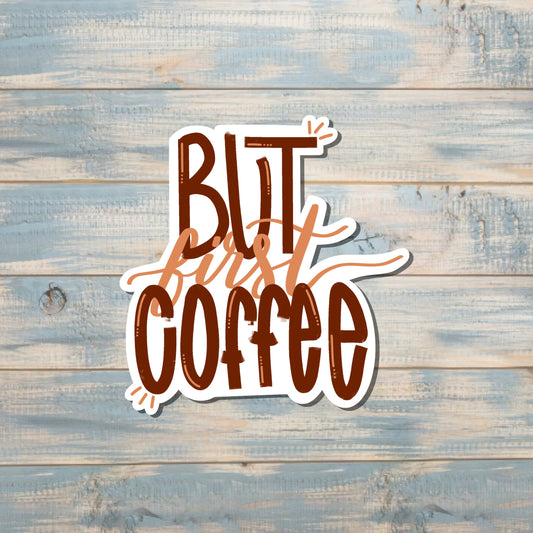 But First Coffee, Die Cut Sticker, Graphic Art Vinyl, , Boho Fun |Sticker or Magnet