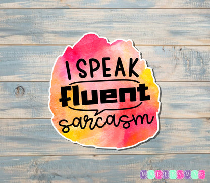 I Speak Fluent Sarcasm Sticker |Sticker or Magnet