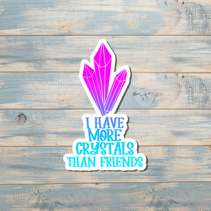 I Have More Crystals than Friends Sticker |Sticker or Magnet