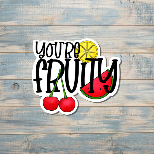 You're Fruity, Die Cut Sticker, Graphic Art Vinyl, , Inspirational, Boho Fun |Sticker or Magnet