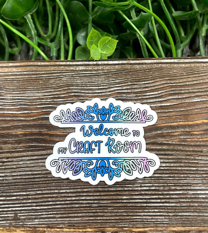 Welcome to my Craft Room, Die Cut Sticker, Graphic Art Sticker,  Vinyl Decal |Sticker or Magnet