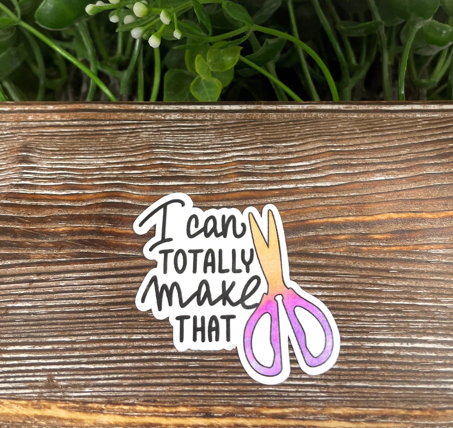 I Can Totally Make That, Crafting Hobby Sticker, Laptop Sticker,  Vinyl Decal |Sticker or Magnet