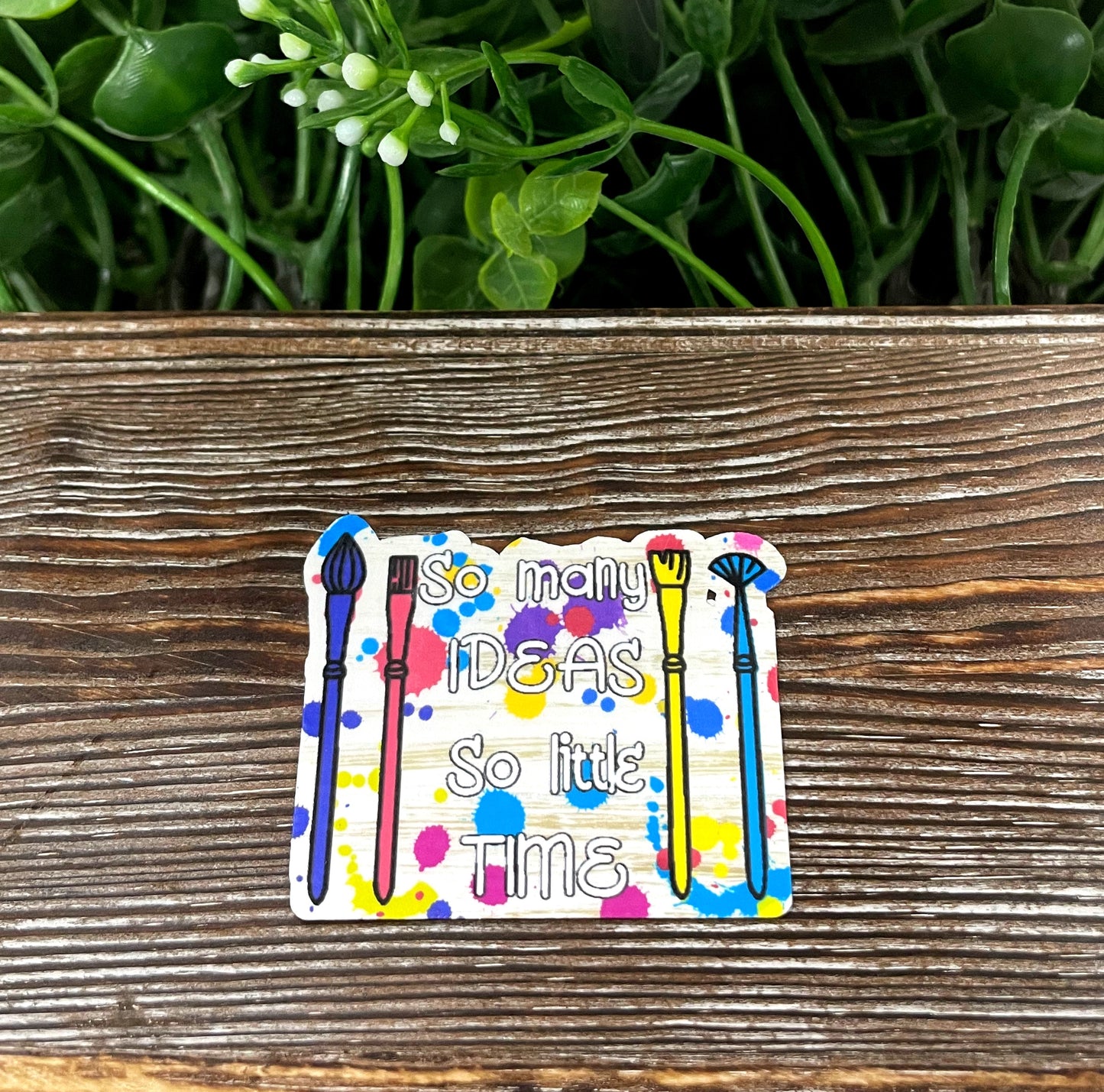 So Many Ideas, So Little Time, Crafting Hobby, Die Cut Sticker, Graphic Art Sticker,  Vinyl Decal |Sticker or Magnet