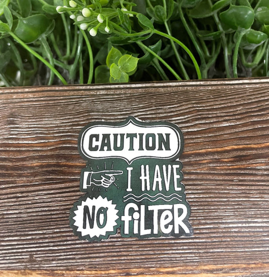 Caution I have No Filter, Snarky Quote, Die Cut Sticker, Graphic Art Sticker,  Vinyl Decal |Sticker or Magnet