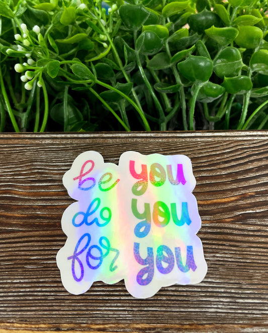 Holographic Be You Do You For You, Die Cut Sticker, Graphic Art Vinyl, , Boho Fun, Motivational |Sticker or Magnet