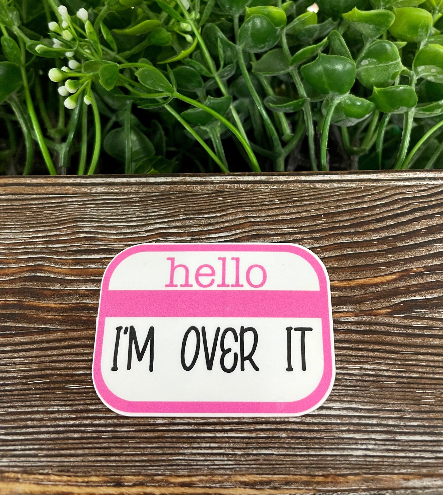 Hello I'm Over It, Die Cut Sticker, Graphic Art Vinyl, , Boho Fun |Sticker or Magnet