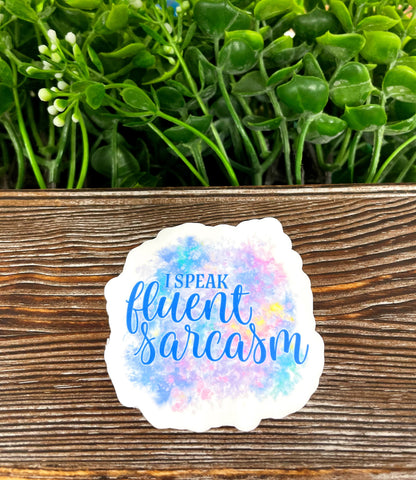 I Speak Fluent Sarcasm, Die Cut Sticker, Graphic Art Sticker, Vinyl, , Inspire Motivate |Sticker or Magnet
