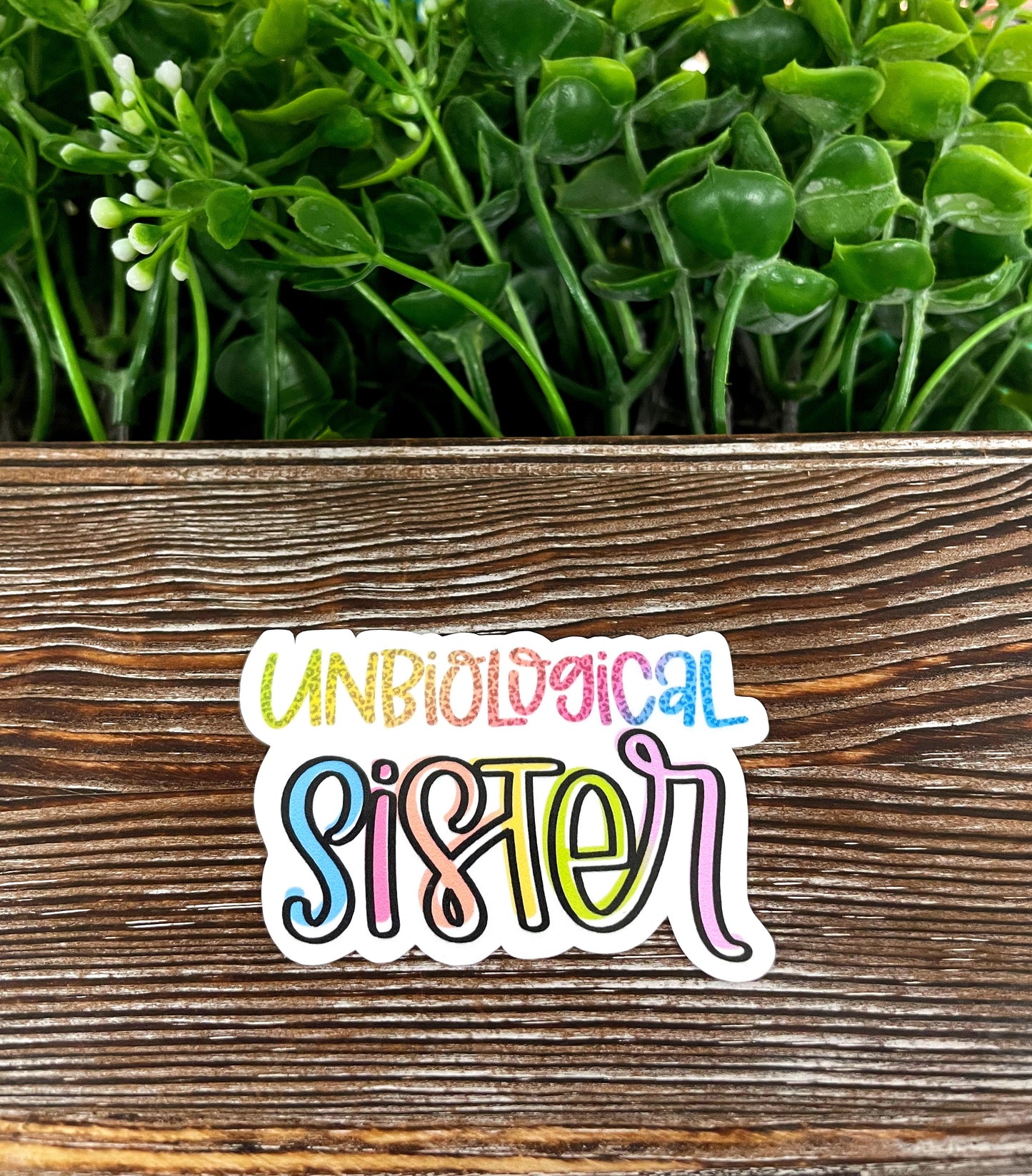 Unbiological Sister, Die Cut Sticker, Graphic Art Sticker, Vinyl, , Inspire Motivate |Sticker or Magnet