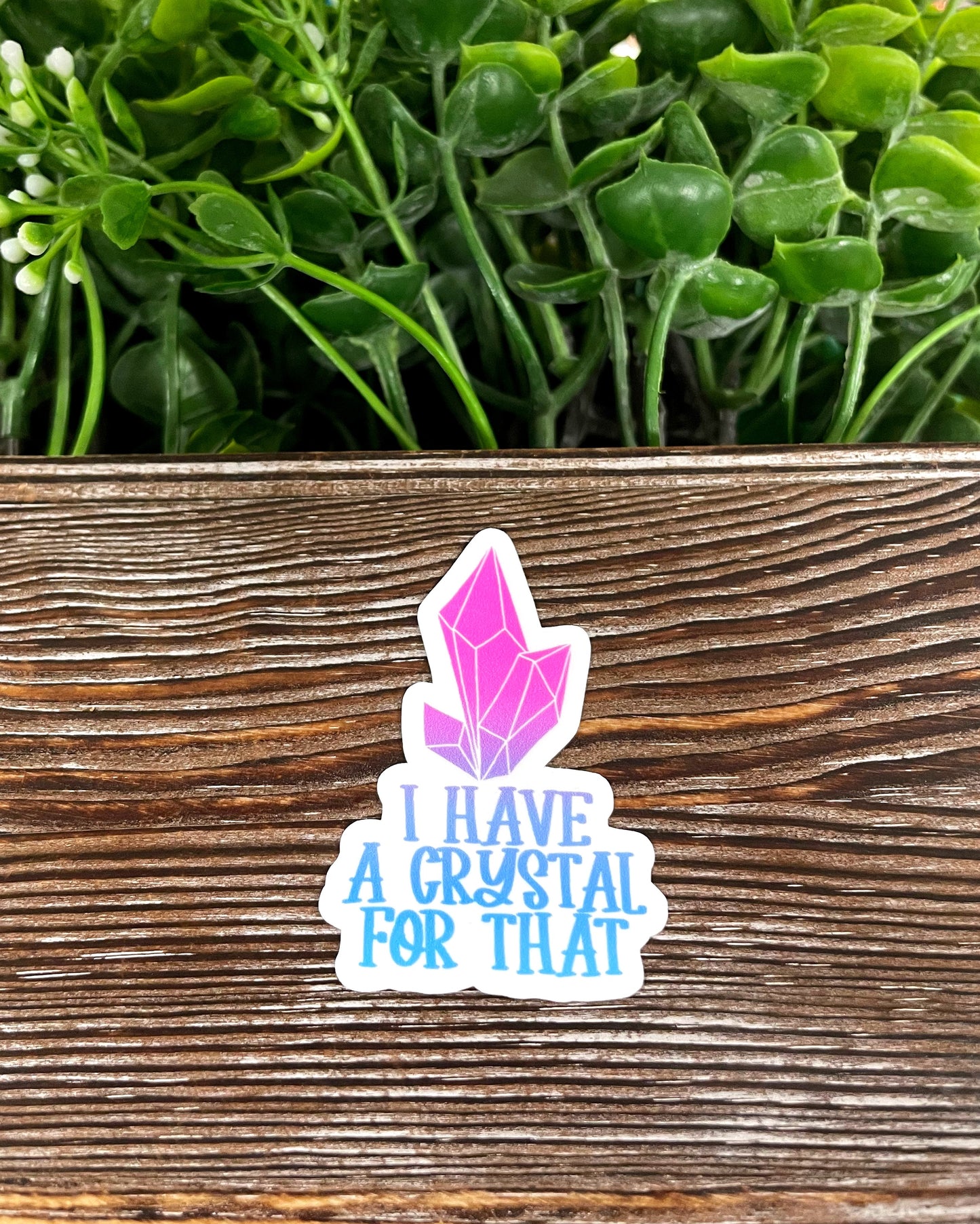 I Have a Crystal For That, Die Cut Sticker, Graphic Art Sticker, Vinyl, , Inspire Motivate |Sticker or Magnet
