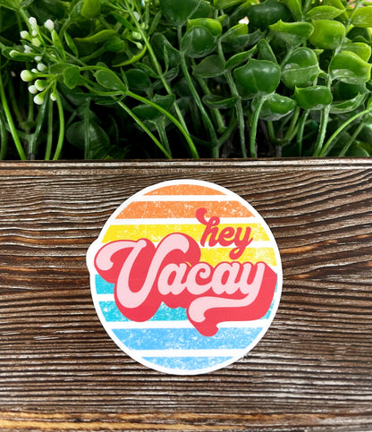 Vacation Sticker, Die Cut Sticker, Graphic Art Sticker, Vinyl, Hey Vacay, Inspire Motivate |Sticker or Magnet