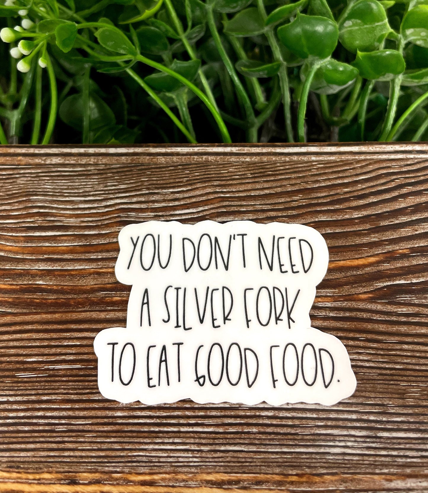 You Don't Need a Silver Fork, Die Cut Sticker, Graphic Art Sticker, Vinyl, , Inspire Motivate |Sticker or Magnet