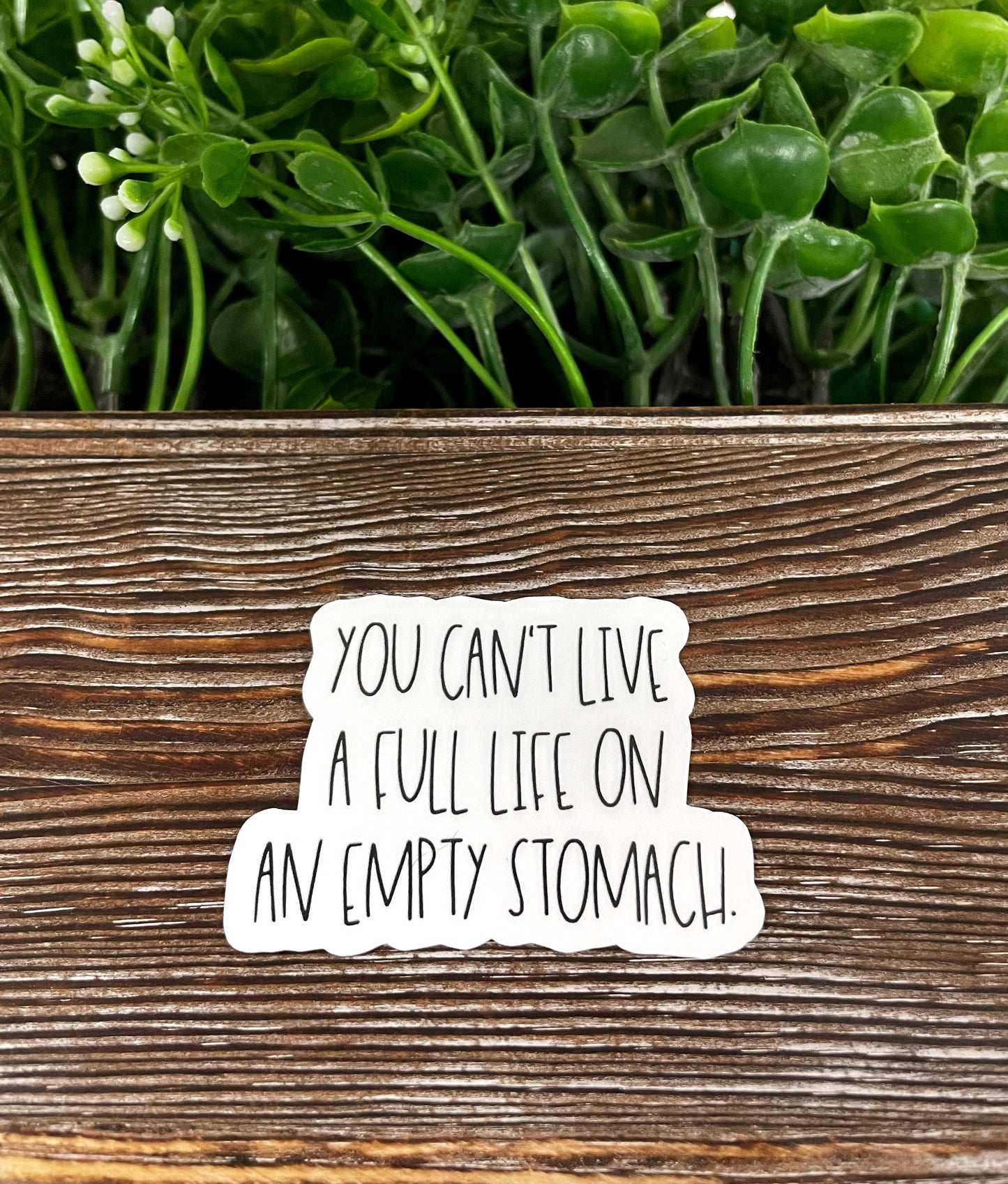 You Can't Live a Full Life on an Empty Stomach, Die Cut Sticker, Graphic Art Sticker, Vinyl, , Inspire Motivate |Sticker or Magnet
