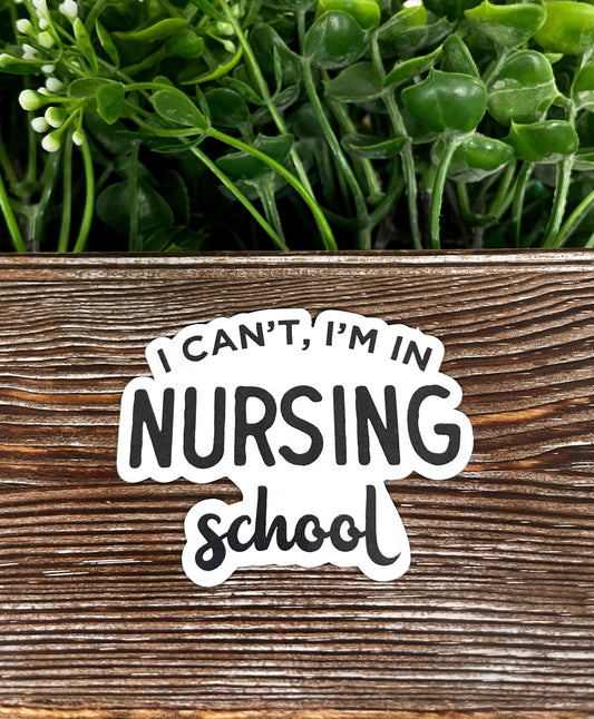 I Can't I'm in Nursing School Sticker, Die Cut Vinyl Sticker, , Boho Fun, Water Resistant |Sticker or Magnet