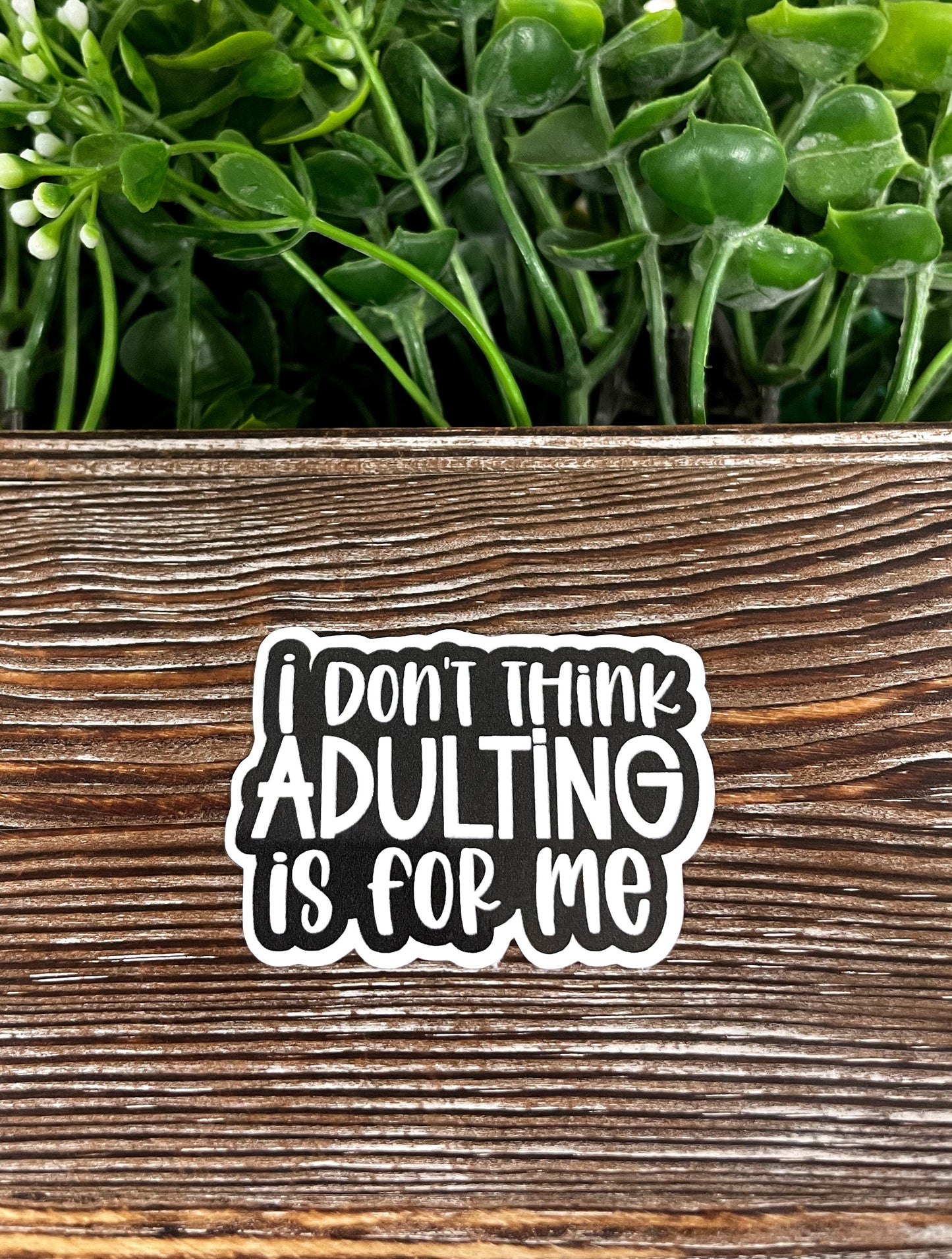 I Don't Think Adulting is for Me Sticker, Die Cut Vinyl Sticker, , Boho Fun, Water Resistant |Sticker or Magnet