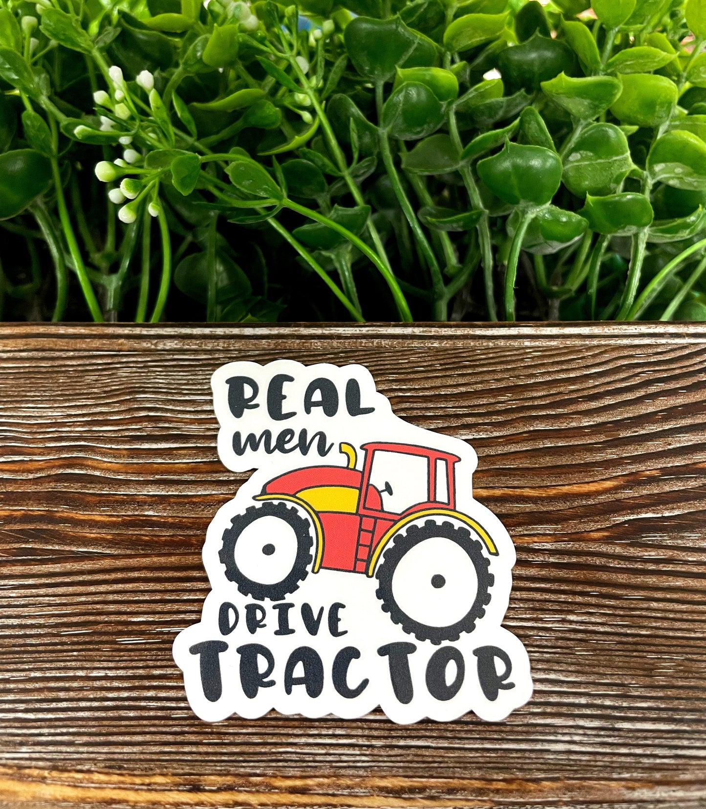 Real Men Drive Tractor, Die Cut Vinyl Sticker, , Boho Fun, Water Resistant |Sticker or Magnet