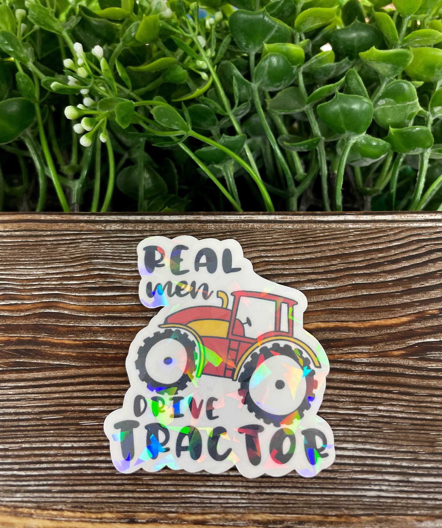 Real Men Drive Tractor, Die Cut Vinyl Sticker, , Boho Fun, Water Resistant, Holographic |Sticker or Magnet