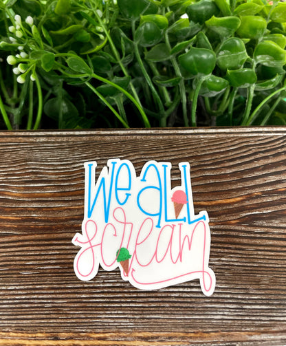 We All Scream Ice Cream Sticker |Sticker or Magnet