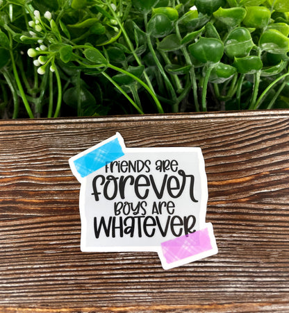 Friends are Forever Boys are Whatever Sticker |Sticker or Magnet