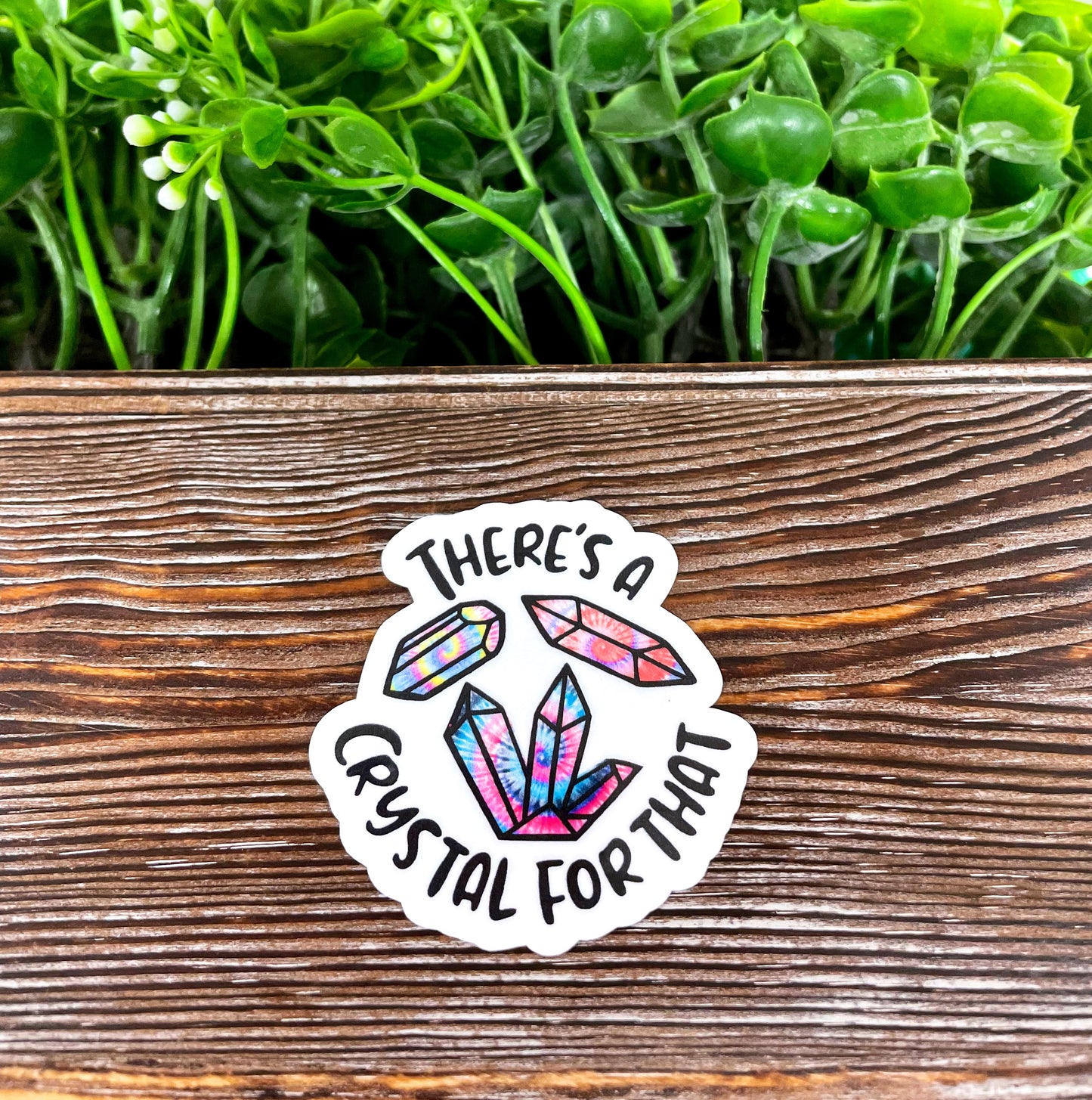 There's a Crystal for That Tie Dye, Die Cut Vinyl Sticker, , Boho Fun, Water Resistant |Sticker or Magnet