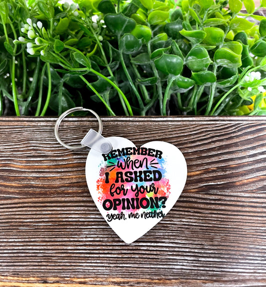 Remember When I Asked for Your Opinion Yeah Me Neither, Snarky Sarcasm Quote, MDF Heart Keychain, , Boho Fun, Sublimation - Handmade by Marlayna