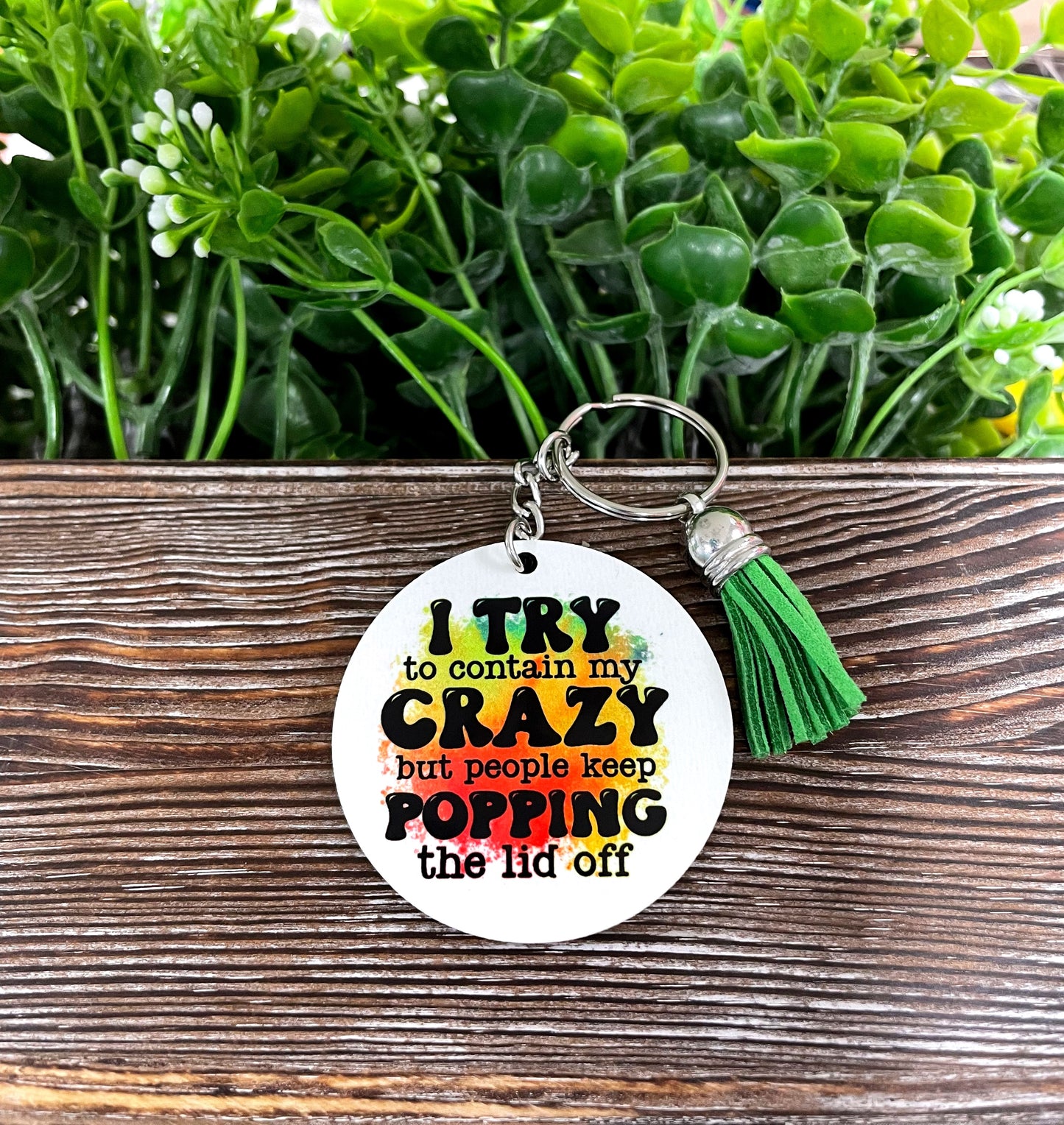 Snarky Sarcasm Crazy Quote, MDF Round Keychain, , Boho Fun, Sublimation - Handmade by Marlayna