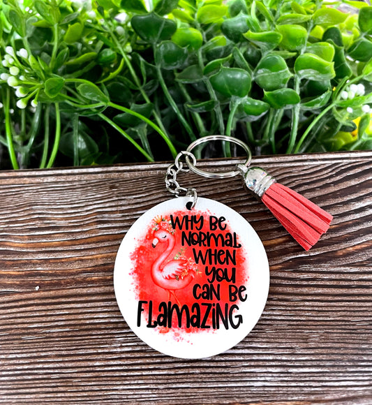 Why be Normal be Flamzing, MDF Round Keychain, , Boho Fun, Sublimation - Handmade by Marlayna