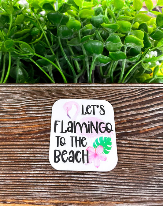 Lets Flamingo to the Beach, Die Cut Vinyl Sticker, , Boho Fun, Water Resistant |Sticker or Magnet