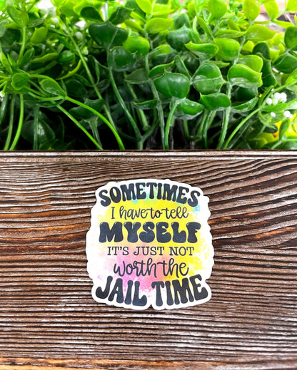 Not Worth the Jail Time, Die Cut Vinyl Sticker, Boho Fun, Water Resistant, Sarcasm Adult Humor |Sticker or Magnet