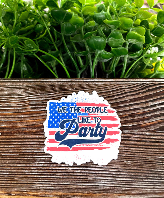 We the People like to Party, Die Cut Vinyl Sticker, , Boho Fun, Water Resistant |Sticker or Magnet
