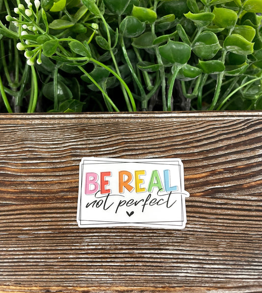 Be Real Not Perfect, Die Cut Vinyl Sticker, Boho Fun, Water Resistant, Inspirational Positivity |Sticker or Magnet