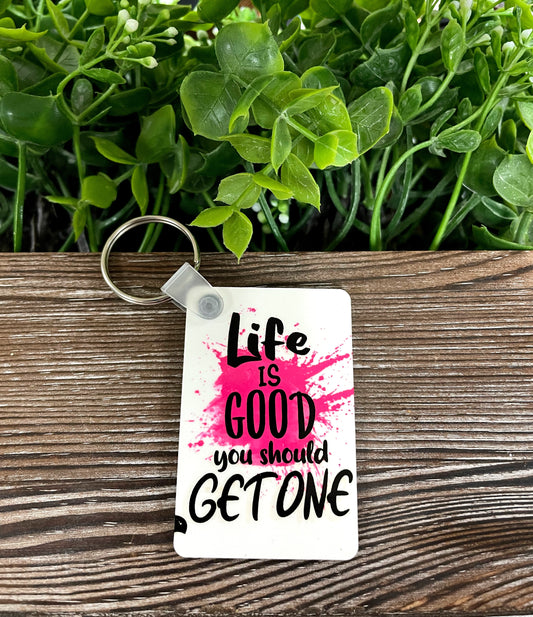 Life is Good You Should Get One, MDF Rectangle Keychain, , Boho Fun, Snarky Sarcasm Witty Quote - Handmade by Marlayna