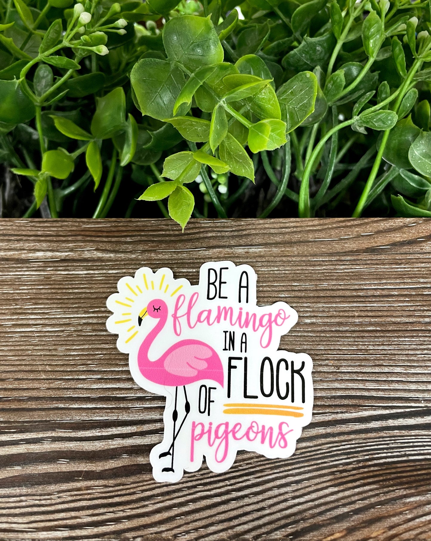 Be a Flamingo in a Flock of Pigeons Sticker |Sticker or Magnet