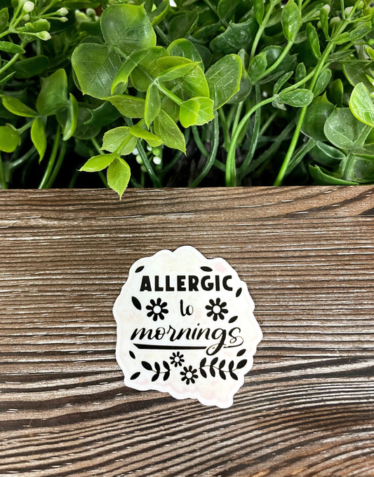 Allergic to Mornings, Die Cut Vinyl Sticker, Boho Fun, Water Resistant, Snarky Sarcasm Witty Quote, Funny Saying |Sticker or Magnet