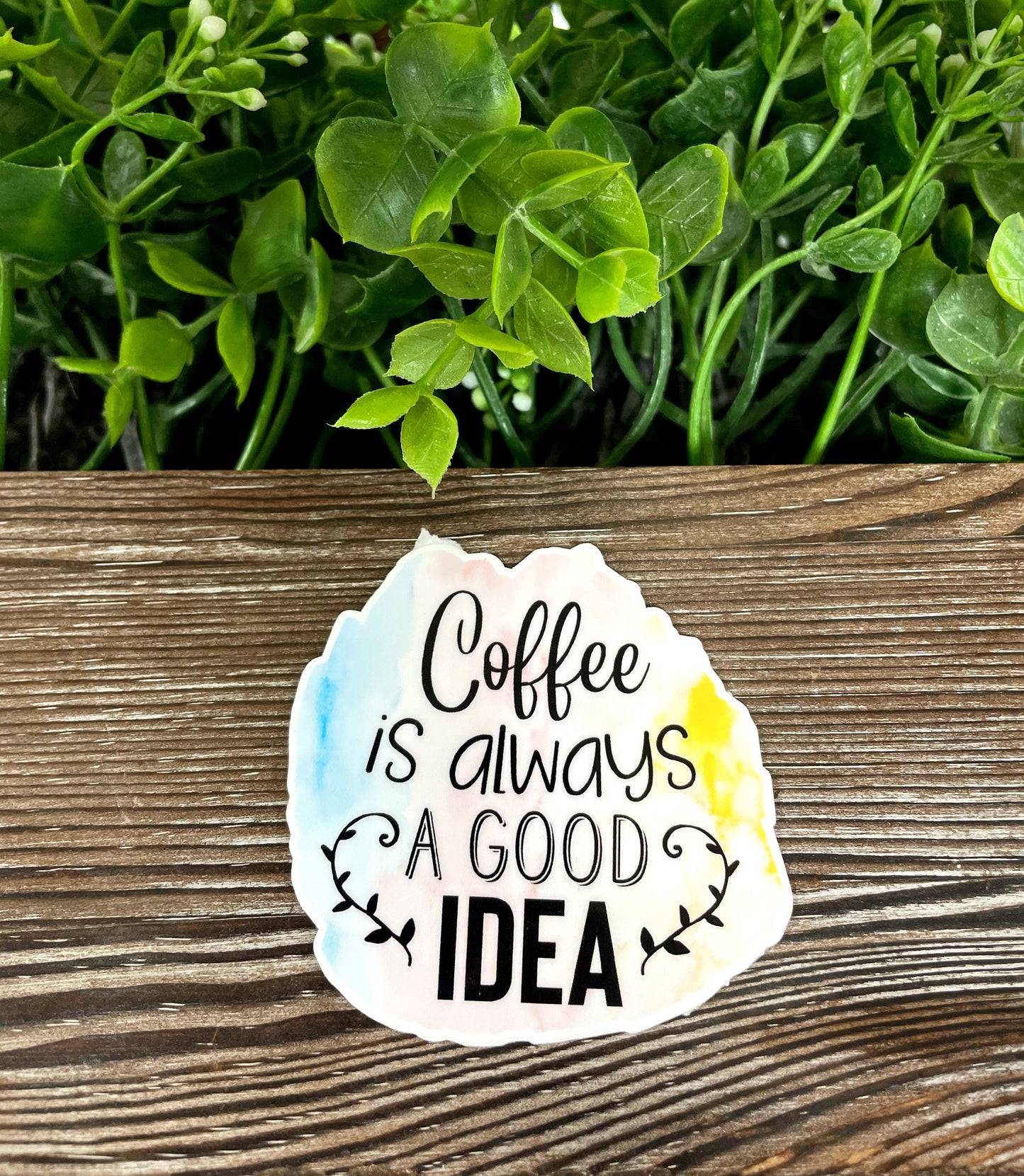 Coffee is Always a Good Idea, Die Cut Vinyl Sticker, Boho Fun, Water Resistant, Snarky Sarcasm Witty Quote, Funny Saying |Sticker or Magnet