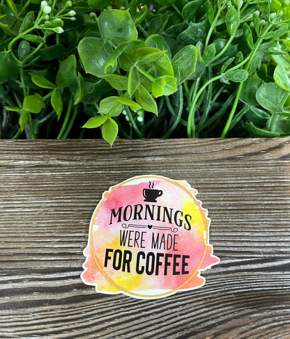 Mornings Were Made for Coffee, Die Cut Vinyl Sticker, Boho Fun, Water Resistant, Snarky Sarcasm Witty Quote, Funny Saying |Sticker or Magnet
