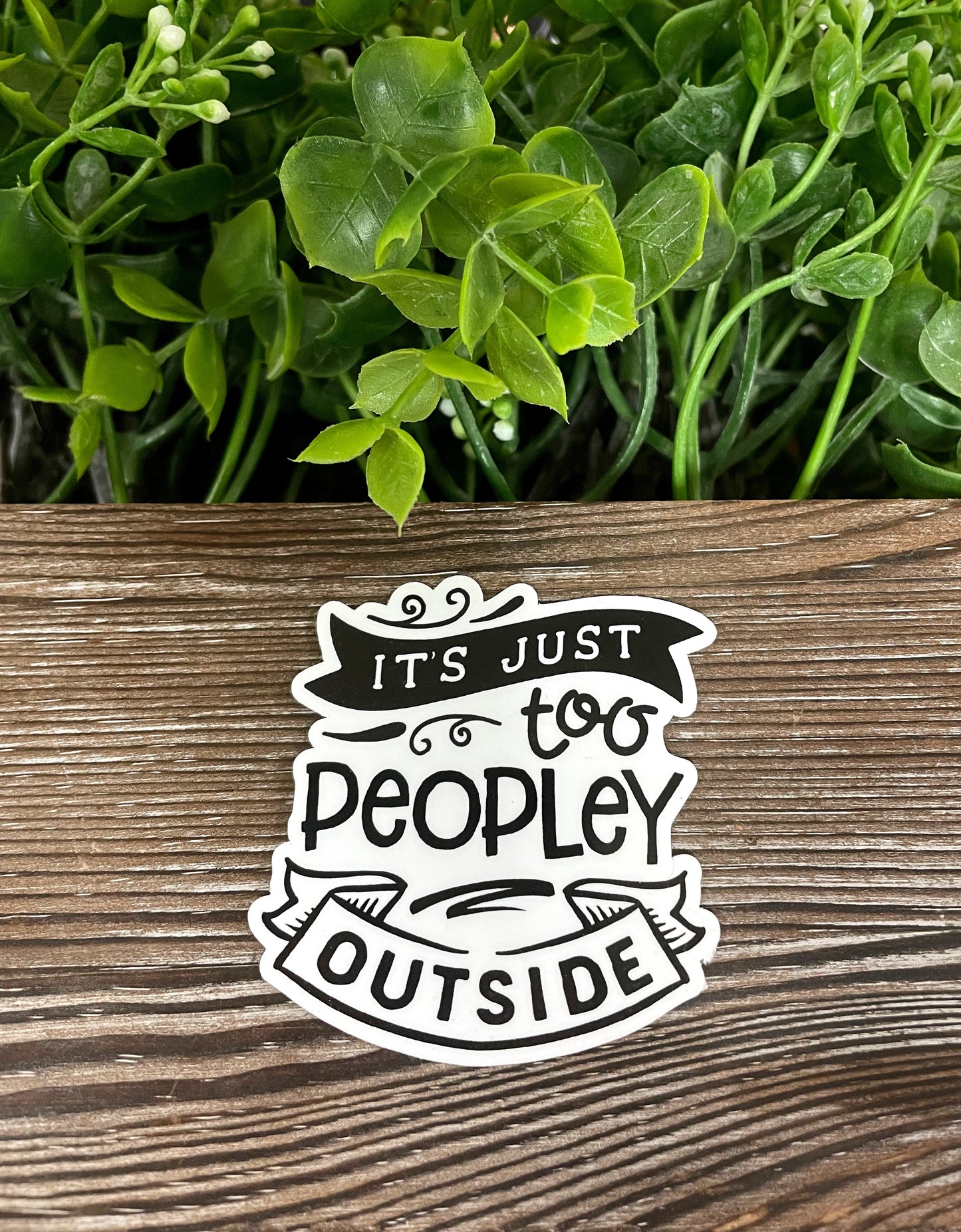 It's Just too Peopley Outside, Die Cut Vinyl Sticker, Boho Fun, Water Resistant, Snarky Sarcasm Witty Quote, Funny Saying |Sticker or Magnet