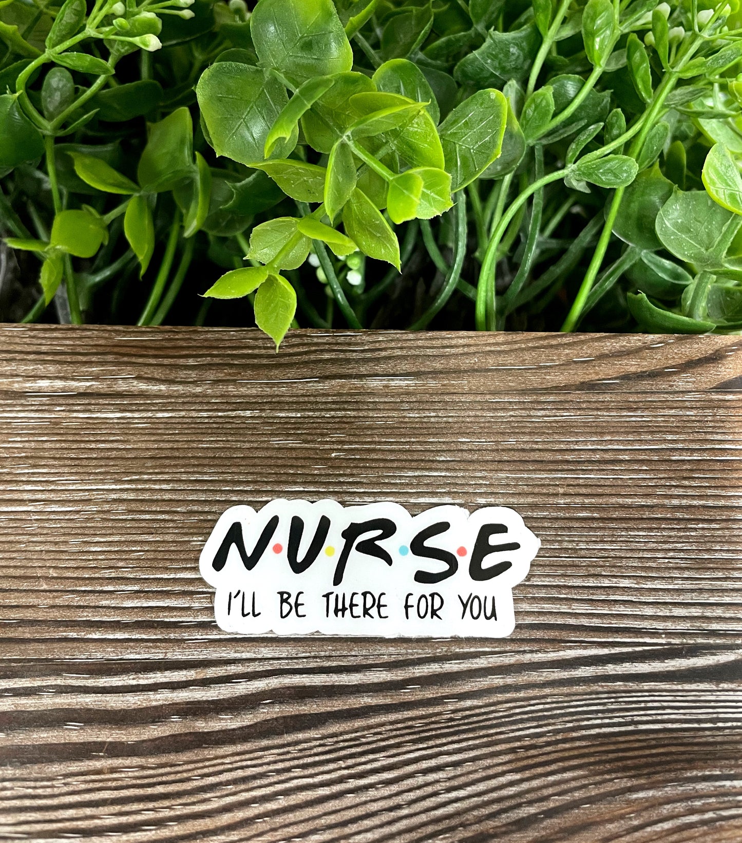Nurse I'll Be There For You, Die Cut Vinyl Sticker, Boho Fun, Water Resistant, Nursing Student Life |Sticker or Magnet