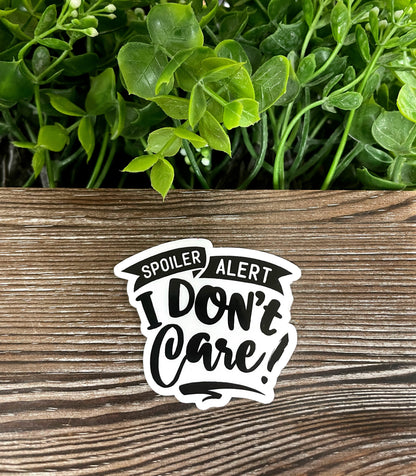 Spoiler Alert I Don't Care Sticker |Sticker or Magnet