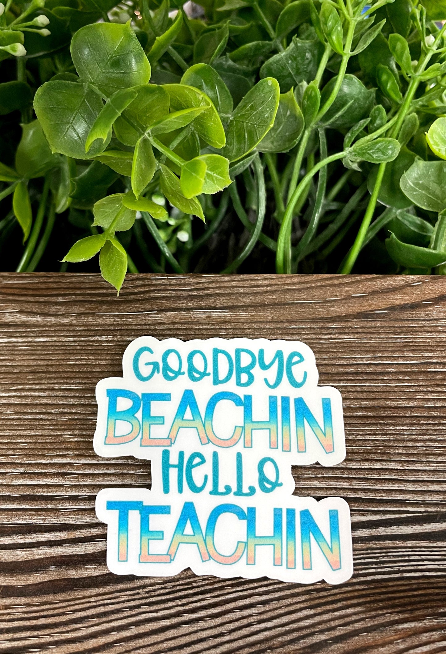 Goodbye Beachin Hello Teachin, Die Cut Vinyl Sticker, Boho Fun, Water Resistant, Teaching Start of School Year |Sticker or Magnet