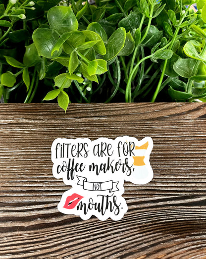 Filters are for Coffee Makers not Mouths, Die Cut Vinyl Sticker, Boho Fun, Water Resistant, Snarky Sarcasm Witty Quote, Funny Saying |Sticker or Magnet
