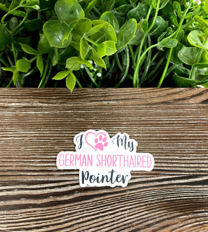 I Love My German Shorthaired Pointer Sticker |Sticker or Magnet