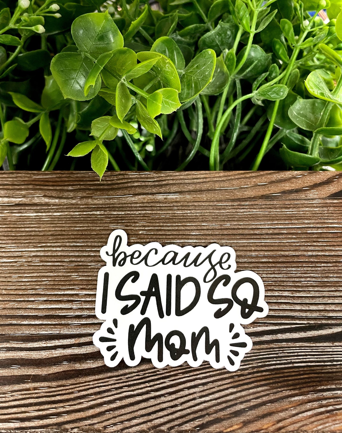 Because I Said So-Mom Sticker |Sticker or Magnet