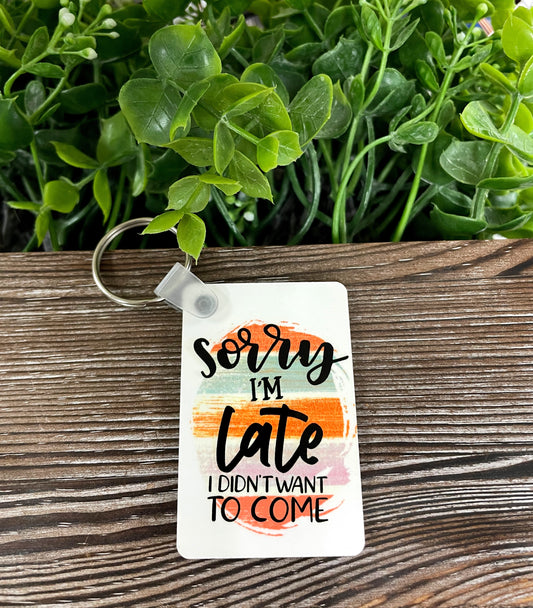Sorry I'm Late I Didn't Want to Come, MDF Hexagon Keychain, , Boho Fun, Snarky Sarcasm Witty Quote - Handmade by Marlayna