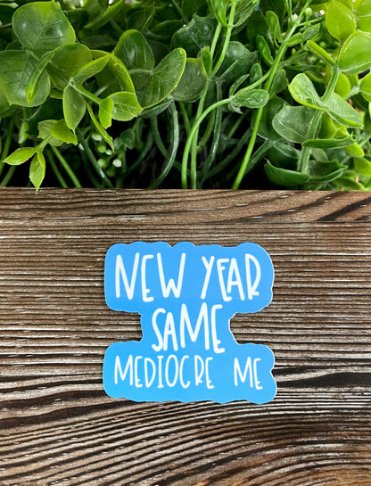 New Year Same Mediocre Way, Die Cut Vinyl Sticker, Boho Fun, Water Resistant, Snarky Sarcasm Witty Quote, Funny Saying |Sticker or Magnet