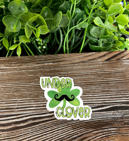 Under Clover Mustache, Die Cut Vinyl Sticker, Boho Fun, Water Resistant, St Patricks Day, March Holiday, 4 Leaf Clover Pun |Sticker or Magnet