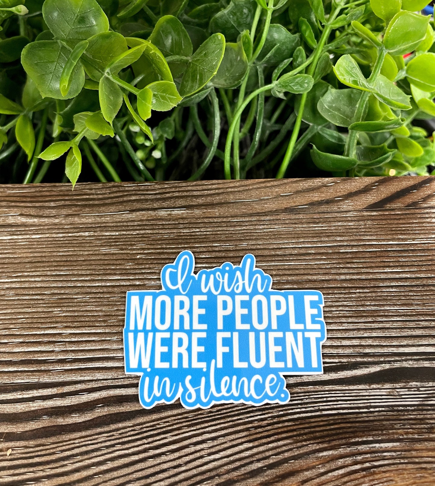 I Wish More People were Fluent in Silence, Die Cut Vinyl Sticker, Boho Fun, Water Resistant, Snarky Sarcasm Witty Quote, Funny Saying |Sticker or Magnet