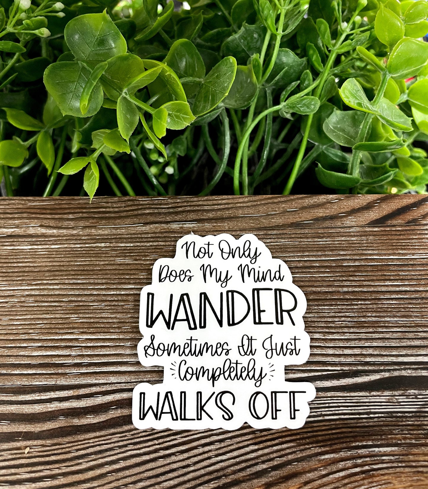 Not Only Does my Mind Wander Sometimes it Just Completely Walks Off, Die Cut Vinyl Sticker, Boho Fun, Water Resistant, Snarky Sarcasm Witty Quote, Funny Saying |Sticker or Magnet