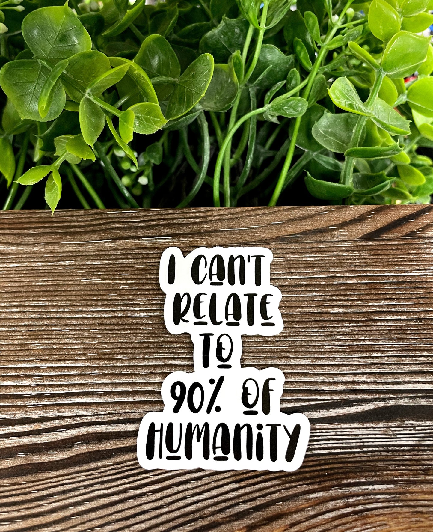 I Can't Relate to 90% of Humanity, Die Cut Vinyl Sticker, Boho Fun, Water Resistant, Snarky Sarcasm Witty Quote, Funny Saying |Sticker or Magnet