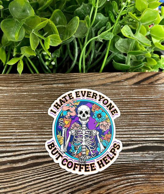 I Hate Everyone but Coffee Helps, Die Cut Vinyl Sticker, Boho Fun, Water Resistant, Snarky Sarcasm Witty Quote, Funny Saying, Skeleton and Flowers |Sticker or Magnet